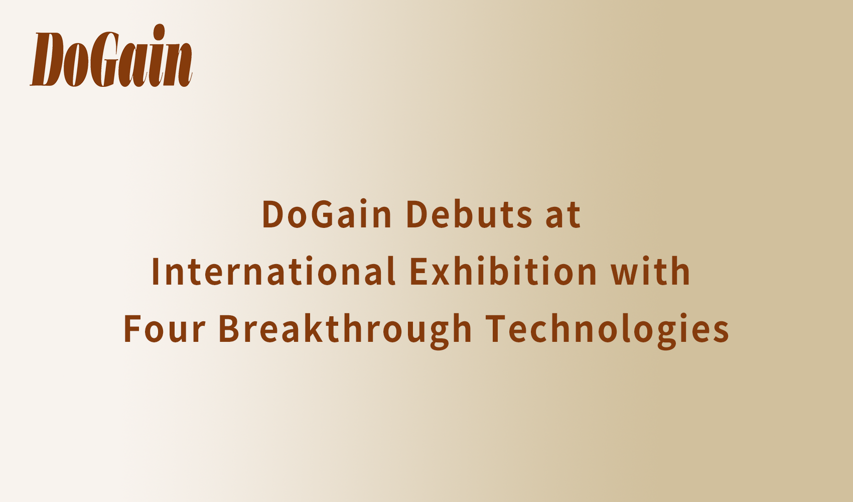 DoGain Debuts at International Exhibition with Four Breakthrough Technologies