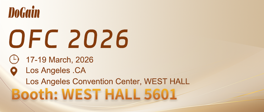 Meet Us at OFC | DoGain Invites You to the 2026 Optical Fiber Communication Conference and Exhibition (OFC)